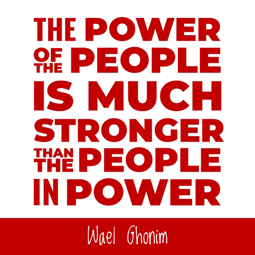 Quote: The power of the people is much stronger than the people in power. — Wael Ghonim